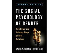 The Social Psychology of Gender, Second Edition: How Power and Intimacy Shape Gender Relations