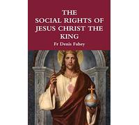 Fr Denis Fahey The Social Rights of Jesus Christ the King (Tascabile)