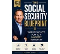 The Social Security Blueprint: Your Step-by-Step Plan to Maximize Benefits, Reduce Taxes, Navigate Medicare, and Avoid the Mistakes That Cost Retirees Thousands