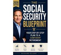 The Social Security Blueprint: Your Step-by-Step Plan to Maximize Benefits, Reduce Taxes, Navigate Medicare, and Avoid the Mistakes That Cost Retirees Thousands