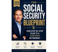 The Social Security Blueprint: Your Step-by-Step Plan to Maximize Benefits, Reduce Taxes, Navigate Medicare, and Avoid the Mistakes That Cost Retirees Thousands