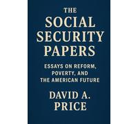 The Social Security Papers: Essays on Reform, Poverty, and the American Future