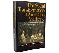 The Social Transformation of American Medicine: The Rise of a Sovereign Profession and the Making of a Vast Industry