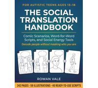 The Social Translation Handbook for Autistic Teens: A Visual Workbook of Comic Scenarios, Word-for-Word Scripts, and Social Energy Tools for Ages 13-18 - Decode People Without Masking Who You Are