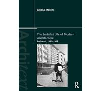 The Socialist Life of Modern Architecture: Bucharest, 1949-1964
