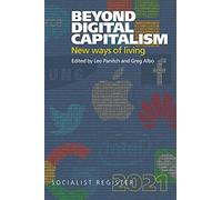 The Socialist Register 2021: Beyond Digital Capitalism: New Ways of Living