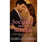 The Socialite and the Scholar: A Northbridge Legacy Romance (Book Three)