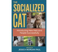 The Socialized Cat: Introducing New Pets and People Successfully