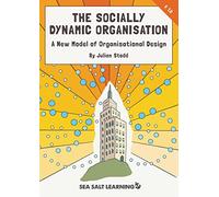 The Socially Dynamic Organisation: A New Model of Organisational Design