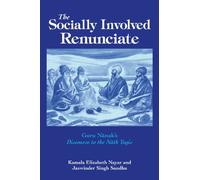 The Socially Involved Renunciate: Guru Nanak's Discourse to the Nath Yogis