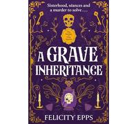 The Society of Free Spirits: A Grave Inheritance : Sisterhood, seances and a murder to solve...: A spooky YA murder mystery with a supernatural twist