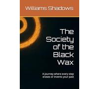 The Society of the Black Wax: A journey where every step erases or invents your past