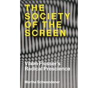 The Society of the Screen: Vilém Flusser’s Radical Prescience