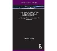 The Sociology of Cybersecurity: An Ethnography of a Science and the Profession
