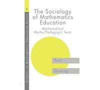 The Sociology of Mathematics Education: Mathematical Myths / Pedagogic Texts