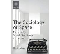 The Sociology of Space: Materiality, Social Structures, and Action