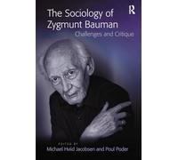 The Sociology of Zygmunt Bauman: Challenges and Critique