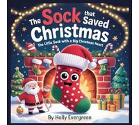 The Sock That Saved Christmas: The Little Sock with a Big Christmas Hear
