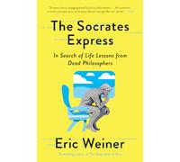 The Socrates Express: In Search of Life Lessons from Dead Philosophers
