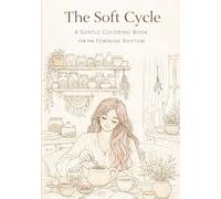 The Soft Cycle: A Gentle Coloring Book for the Feminine Rhythm: Cozy Moments, Boho Coloring Book for the Feminine Cycle