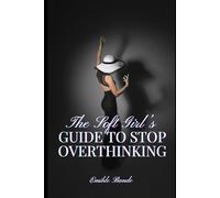 The Soft Girl’s Guide to Stop Overthinking