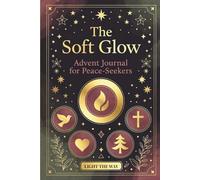 The Soft Glow: Advent Journal for Peace-Seekers.