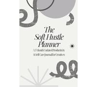 The Soft Hustle Planner: A 90-Day Undated Productivity & Self-Care Journal for Creatives