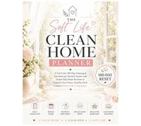The Soft Life Clean Home Planner: A Full-Color 180-Day Cleaning & Decluttering Checklist System with Daily, Weekly & Monthly Reset Routines to ... Life & Create a Stress-Free Living Space