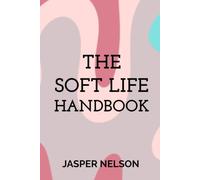 The Soft Life Handbook
