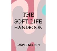 The Soft Life Handbook