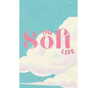 The Soft Life Journal: 120 Pages For Choosing Ease, Presence, And Peace