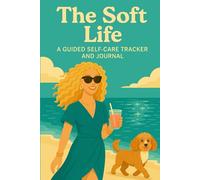The Soft Life Journal: Beach Life Edition: A Self-Care Tracker for Slow Living and Daily Reflection