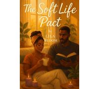 The Soft Life Pact: We made a no-dating rule for our mental health. Oops. (Contemporary Black Romance/ Friends to Lovers)
