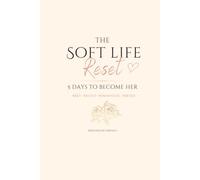 The Soft Life Reset: 5 Days to Become Her: A Guided Journal for Self-Care, Self-Love, Reflection & Personal Growth