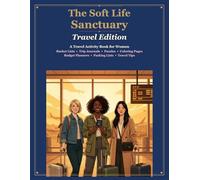 The Soft Life Sanctuary: Travel Edition: A Travel Activity Book for Women - Trip Journals, Budget Planners, Puzzles, Coloring Pages & Travel Tips