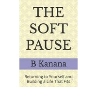 THE SOFT PAUSE: Returning to Yourself and Building a Life That Fits