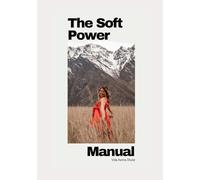 The Soft Power Manual: Leading without losing yourself