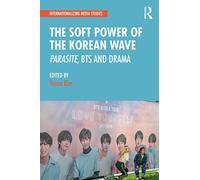 The Soft Power of the Korean Wave: Parasite, BTS and Drama