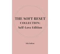 The Soft Reset Collection: Self-Love Edition: A 100-Day Journal to Rebuilt Confidence, Self-Trust & Emotional Clarity