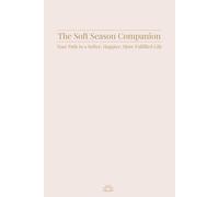 The Soft Season Companion: Undated Spring & Summer Planner and Feminine Wellness Journal for Women - Guided Rituals, Soft Living Practices, and ... Healing, Happiness, and a More Aligned Life