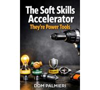 The Soft Skills Accelerator: Soft Skills Aren't Soft. They're Power Tools.