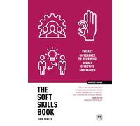The Soft Skills Book: The Key Difference to Becoming Highly Effective and Valued