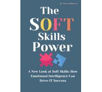 the soft skills power: A New Look at Soft Skills: How Emotional Intelligence Can Drive IT Success