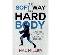 The Soft Way To A Hard Body: A Gentle Approach To Sustainable Strength