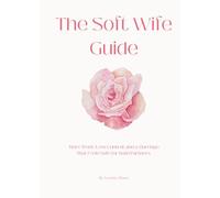 The Soft Wife Guide: More Trust, Less Control, and a Marriage That Feels Safe for Both Partners