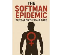 THE SOFTMAN EPIDEMIC: The War on the Human Body