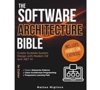 The Software Architecture Bible: Master Enterprise Patterns, Clean Architecture Programming, and Scalable System Design with Modern C# and .NET 14. Includes Hands-On Exercises