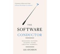 The Software Conductor: A journey of discovery from software developer to architect
