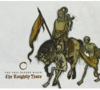 The Soil Bleeds Black - The Knightly Years