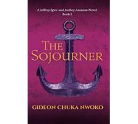The Sojourner: A Jeffrey Igwe and JoeBoy Amanze Novel